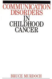 Communication Disorders in Childhood Cancer by Bruce E. Murdoch