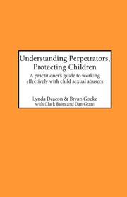 Cover of: Understanding Perpetrators, Protecting Children: A practitioner's guide to working with child sexual abusers