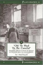 Cover of: Oh Ye Had to Be Careful: Personal Recollections by Roslin Gunpowder Mill Factory Workers (Flashbacks series)