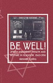 Cover of: Be Well!: Jewish Immigrant Health and Welfare in Glasgow, 1860-1914