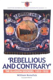 Cover of: Rebellious and Contrary: The Glasgow Dockers, 1853-1932 (Scottish Historical Review Monograph series)