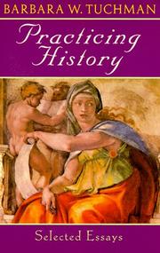 Cover of: Practicing history by Barbara Tuchman