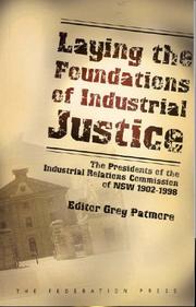 Cover of: Laying the foundations of industrial justice: the presidents of the Industrial Relations Commission of NSW, 1902-1998