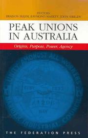 Cover of: Peak unions in Australia: origins, purpose, power, agency