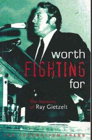 Cover of: Worth fighting for: the memoirs of Ray Gietzelt, General Secretary of the Federated Miscellaneous Workers Union of Australia, 1955-1984.