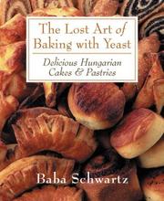 Cover of: The Lost Art of Baking With Yeast: Delicious Hungarian Cakes & Pastries