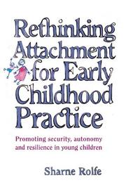 Cover of: Rethinking Attachment for Early Childhood Practice: Promoting Security, Autonomy and Resilience in Young Children