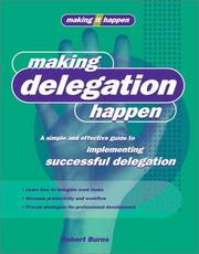 Cover of: Making Delegation Happen: A Simple and Effective Guide to Implementing Successful Delegation (Making It Happen Series)