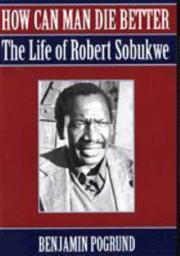 Cover of: How can man die better?: the life of Robert Sobukwe