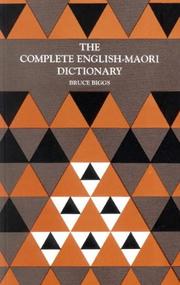 Cover of: The Complete English-Maori Dictionary by Bruce Biggs, Bruce Biggs, Bruce Biggs