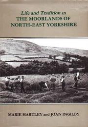 Cover of: Life and Tradition in the Moorlands of North-east Yorkshire by Marie Hartley, Joan Ingilby, Marie Hartley, Joan Ingilby