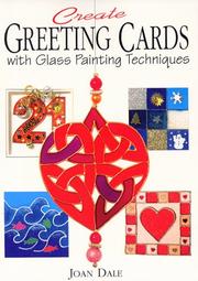 Cover of: Create Greeting Cards With Glass Painting Techniques by Joan Dale