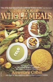 Cover of: The Book of Whole Meals: A Seasonal Guide to Assembling Balanced Vegetarian Breakfasts, Lunches and Dinners