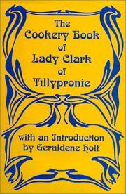 Cover of: The Cookery Book of Lady Clark of Tillypronie, 1909 (Southover Historic Cookery & Housekeeping) by L. Clark