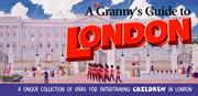 Cover of: A Granny's Guide to London: A Unique Collection of Ideas for Entertaining Children in London