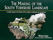 Cover of: The making of the South Yorkshire landscape: a popular guide to the history of the county's countryside and townscapes