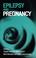 Cover of: Epilepsy and pregnancy