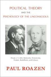 Cover of: Political Theory and the Psychology of the Unconscious: Freud, J. S. Mill, Nietzsche, Dostoevsky, Fromm, Bettelheim, and Erikson
