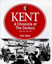 Cover of: Kent: A Chronicle of The Century (Volume One: 1900-1924) by Bob Ogley