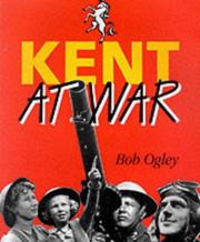 Cover of: Kent at war: the unconquered county, 1939-1945