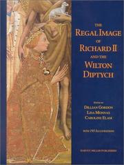 Cover of: The regal image of Richard II and the Wilton Diptych by edited by Dillian Gordon, Lisa Monnas, and Caroline Elam, with an introduction by Caroline M. Barron.
