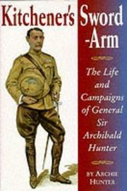 Cover of: Kitchener's sword-arm: the life and campaigns of General Sir Archibald Hunter, G.C.B., G.C.V.O., D.S.O.
