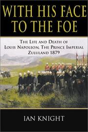 Cover of: With his face to the foe: the life and death of Louis Napoleon, the Prince Imperial, Zululand, 1879