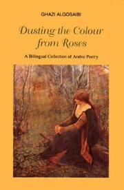 Cover of: Dusting the colour from roses: a bilingual collection of Arabic poetry