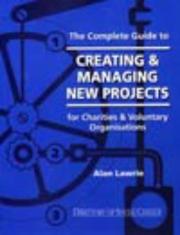 Cover of: The complete guide to creating & managing new projects: for charities & voluntary organisations