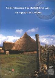 Cover of: Understanding the British Iron Age: an agenda for action : a report for the Iron Age Research Seminar and the Council of the Prehistoric Society