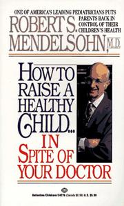 Cover of: How to Raise a Healthy Child in Spite of Your Doctor