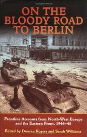 Cover of: ON THE BLOODY ROAD TO BERLIN: Frontline Accounts from North-West Europe and the Eastern Front 1944-45