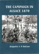 THE CAMPAIGN IN ALSACE 1870 by JP Du Cane