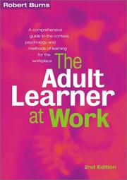 Cover of: The Adult Learner at Work: A Comprehensive Guide to the Context, Psychology and Methods of Learning for the Workplace