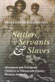 Cover of: Settlers, servants and slaves: Aboriginal and European children in nineteenth-century Western Australia