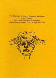 Cover of: The journals of George Augustus Robinson, chief protector, Port Phillip Aboriginal Protectorate