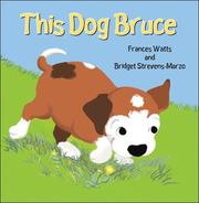 Cover of: This Dog Bruce by Frances Watts, Bridget Strevens-Marzo