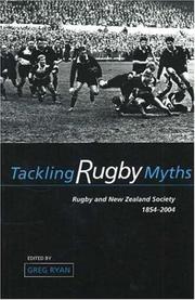 Cover of: Tackling Rugby Myths: Rugby And New Zealand Society, 1854-2004 (Otago History Series)