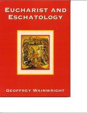 Eucharist and eschatology by Geoffrey Wainwright