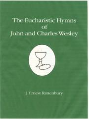 Cover of: The Eucharistic Hymns of John And Charles Wesley by J. Ernest Rattenbury, J. Ernest Rattenbury