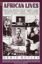 Cover of: African lives: white lies, tropical truth, darkest gossip, and rumblings of rumor--from Chinese Gordon to Beryl Markham, and beyond