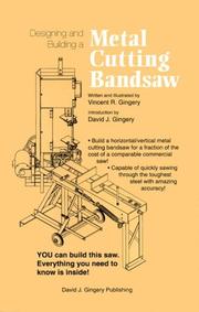 Cover of: Designing and building a horizontal/vertical metal cutting bandsaw