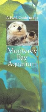 A field guide to the Monterey Bay Aquarium by Monterey Bay Aquarium.