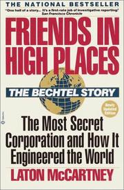Cover of: Friends In High Places: The Bechtel Story : The Most Secret Corporation and How It Engineered the World