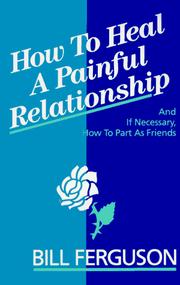 Cover of: How to Heal a Painful Relationship and If Necessary How to Part As Friends | Bill Ferguson