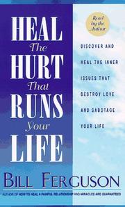 Heal the Hurt That Runs Your Life by Bill Ferguson