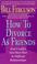 Cover of: How To Divorce As Friends