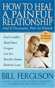 Cover of: How To Heal A Painful Relationship by Bill Ferguson