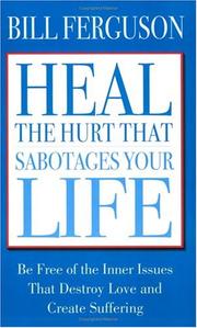 Heal The Hurt That Sabotages Your Life by Bill Ferguson