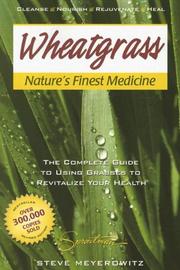 Cover of: Wheatgrass Nature's Finest Medicine by Steve Meyerowitz